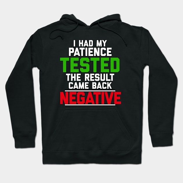 I Had My Patience Tested The Result Came Back Negative Hoodie by alexwestshop